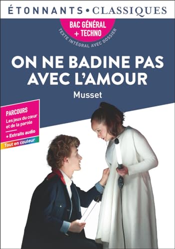 On ne badine pas avec l’amour, Musset – Bac de français 2025 (1ères générale et technologiques) – Parcours : les jeux du cœur et de la parole - Étonnants Classiques : Bac 2025