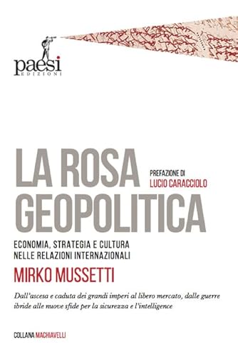 La rosa geopolitica. Economia, strategia e cultura nelle relazioni internazionali (Machiavelli) von Paesi Edizioni