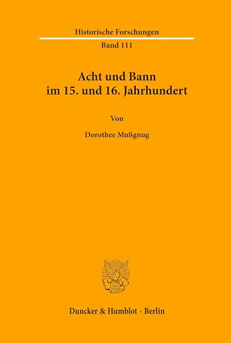 Acht und Bann im 15. und 16. Jahrhundert. (Historische Forschungen)