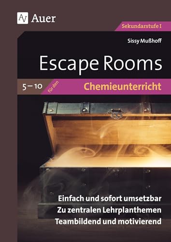 Escape Rooms für den Chemieunterricht 5- 10: Einfach und sofort umsetzbar. Zu zentralen Lehrplanthemen. Teambildend und motivierend. (5. bis 10. Klasse) (Escape Rooms Sekundarstufe)