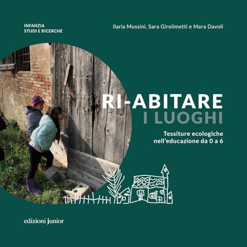 Ri-abitare i luoghi. Tessiture ecologiche nell'educazione da 0 a 6. Ediz. a colori (Infanzia: studi e ricerche) von Edizioni Junior