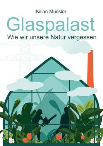 Glaspalast: Wie wir unsere Natur vergessen von Idea Verlag GmbH