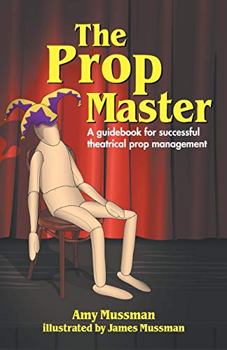 Prop Master: A Guidebook for Successful Theatrical Prop Management