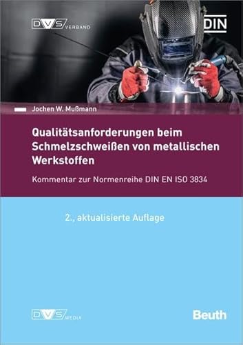 DIN/DVS-Veröffentlichung - Beuth-Kommentar Qualitätsanforderungen beim Schmelzschweißen von metallischen Werkstoffen: Kommentar zur Normenreihe DIN EN ISO 3834 (DIN-DVS-Taschenbuch)