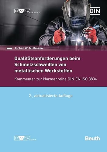 Qualitätsanforderungen beim Schmelzschweißen metallischer Werkstoffe: Kommentar zur Normenreihe DIN EN ISO 3834 (DIN Media Kommentar)