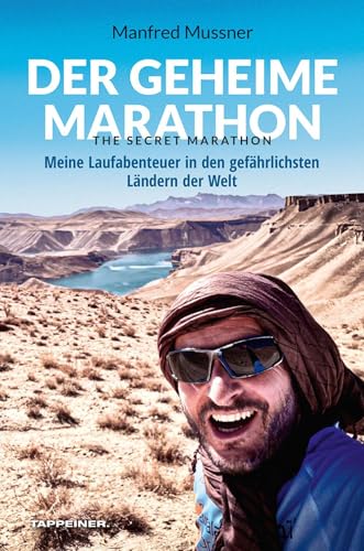 Der geheime Marathon – the secret marathon: Meine Laufabenteuer in den gefährlichsten Ländern der Welt von Athesia Tappeiner Verlag