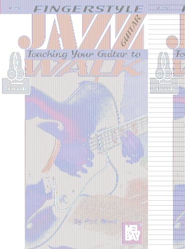 Fingerstyle Jazz Guitar: Teaching Your Guitar to Walk: A Unique Approach to Developing Ear, Mind and Finger Coordination for All Instruments