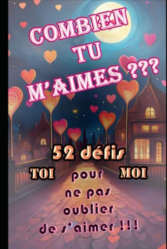 Combien tu m'aimes ?: 52 "mises à l'épreuve" pour ne pas oublier de s'aimer ! von Independently published