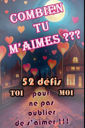 Combien tu m'aimes ?: 52 "mises à l'épreuve" pour ne pas oublier de s'aimer ! von Independently published