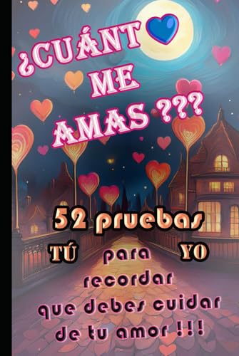 ¿Cuánto me amas?: 52 pruebas para recordar que debes cuidar de tu amor !