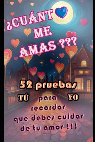 ¿Cuánto me amas?: 52 pruebas para recordar que debes cuidar de tu amor !