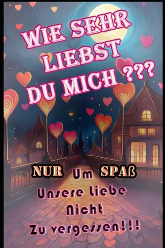 Wie sehr liebst du mich ?: 52 « Bewährungsproben » Um Unsere Liebe Nicht Zu vergessen ! Wie sehr liebst du mich ?: 52 « Bewährungsproben » Um Unsere Liebe Nicht Zu vergessen !