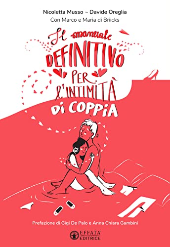 Il manuale definitivo per l'intimità di coppia. Ediz. illustrata (Le chiavi della famiglia)