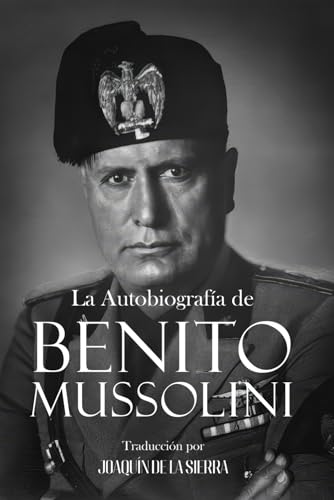 La Autobiografía de Benito Mussolini von Independently published