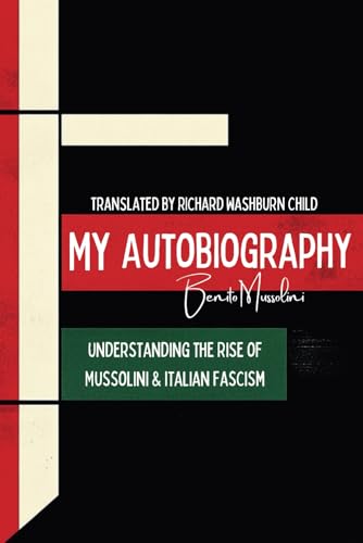 My Autobiography: Understanding the Rise of Mussolini & Italian Fascism von Independently published