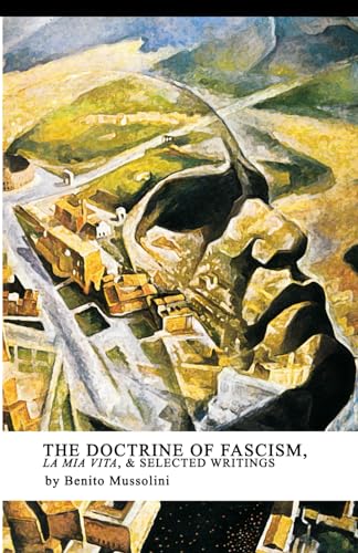 The Doctrine of Fascism, La Mia Vita, & Selected Writings: Revised Washburn Edition von Whitewolf Pubishing