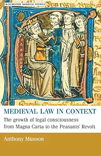 Medieval law in context: The growth of legal consciousness from Magna Carta to the Peasants' Revolt (Manchester Medieval Studies) von Manchester University Press