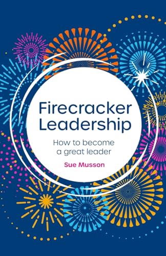 Firecracker Leadership: How to become a great leader
