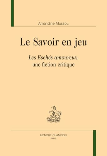 Le Savoir en jeu: "Les Eschés amoureux", une fiction critique von Honoré Champion