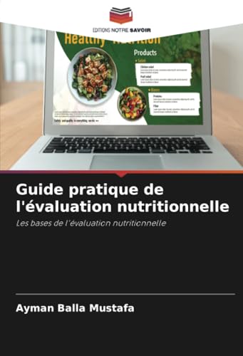 Guide pratique de l'évaluation nutritionnelle: Les bases de l'évaluation nutritionnelle von Editions Notre Savoir