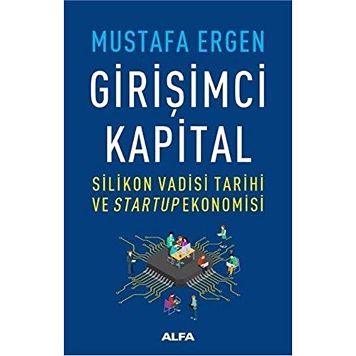 Girisimci Kapital: Silikon Vadisi Tarihi ve Startup Ekonomisi Girisimci Kapital: Silikon Vadisi Tarihi ve Startup Ekonomisi von Alfa Yayınları