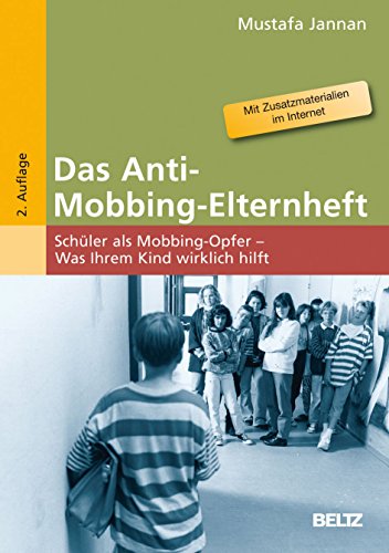 Das Anti-Mobbing-Elternheft: Schüler als Mobbing-Opfer – Was Ihrem Kind wirklich hilft