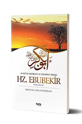 Hz. Ebubekir: En Büyük Siddikiyet ve Teslimiyet Örnegi: En Büyük Sıddikıyet ve Teslimiyet Örneği