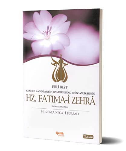 Hz. Fatima-i Zehra: Ehli Beyt Cennet Kadinlarinin Hanimefendisi ve Insanlik Hurisi / Ehli Beyt von Çelik Yayınları