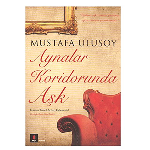Aynalar Koridorunda Aşk: İnsanın Temel Acıları Üçlemesi -1 Aynalar Koridorunda Aşk: İnsanın Temel Acıları Üçlemesi -1