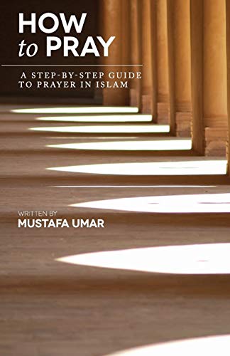How to Pray: A Step-by-Step Guide to Prayer in Islam von CREATESPACE
