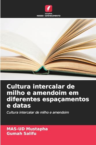 Cultura intercalar de milho e amendoim em diferentes espaçamentos e datas: Cultura intercalar de milho e amendoim von Edições Nosso Conhecimento