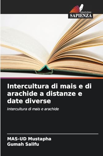 Intercultura di mais e di arachide a distanze e date diverse: Intercultura di mais e arachide von Edizioni Sapienza