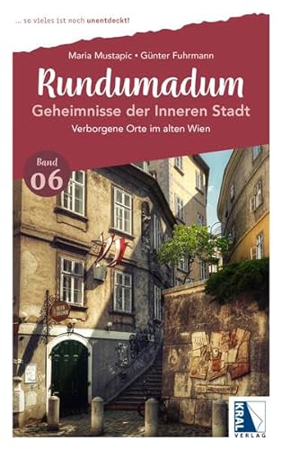 Rundumadum: Geheimnisse der Inneren Stadt: Verborgene Orte im alten Wien (Rundumadum: ... so vieles ist noch unentdeckt!) von KRAL