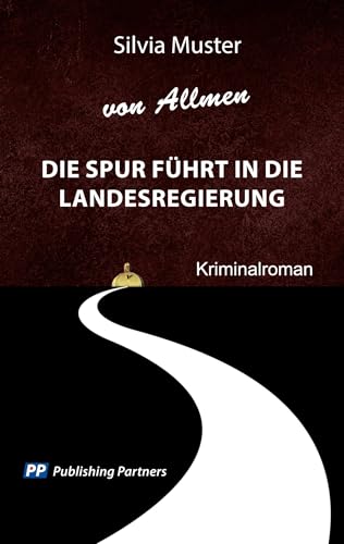 Die Spur führt in die Landesregierung: Kriminalroman Die Spur führt in die Landesregierung: Kriminalroman von Publishing Partners