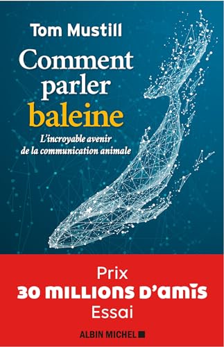 Comment parler baleine - Prix 30 millions d'amis - Essai: L'incroyable avenir de la communication animale