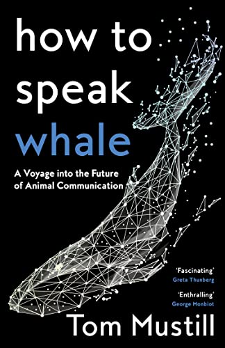 How to Speak Whale: A Voyage into the Future of Animal Communication von William Collins