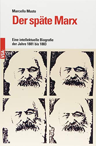 Der späte Marx: Eine intellektuelle Biografie der Jahre 1881 bis 1883