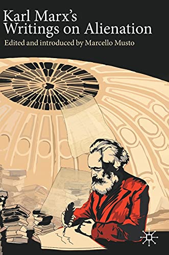 Karl Marx's Writings on Alienation: Critiquing Capitalism (Marx, Engels, and Marxisms)