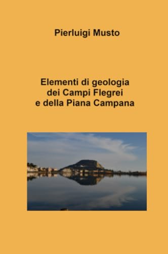 Elementi di geologia dei Campi Flegrei e della Piana Campana (La community di ilmiolibro.it) von ilmiolibro self publishing