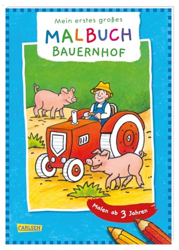 Ausmalbilder für Kita-Kinder: Mein erstes großes Malbuch: Bauernhof: Malen ab 3 Jahren: Fröhliche Motive - Klare Linien - Spiel und Spaß - Malspaß ... Filzstifte Wachsmalstifte Wasserfarben von Carlsen