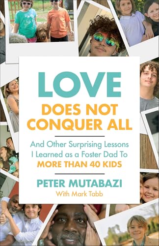 Love Does Not Conquer All: And Other Surprising Lessons I Learned as a Foster Dad to More Than 40 Kids von Baker Books, a division of Baker Publishing Group