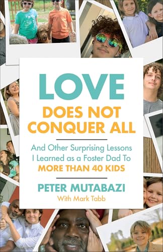 Love Does Not Conquer All: And Other Surprising Lessons I Learned As a Foster Dad to More Than 40 Kids Love Does Not Conquer All: And Other Surprising Lessons I Learned As a Foster Dad to More Than 40 Kids von Baker Publishing Group