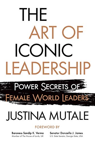 The Art of Iconic Leadership: Power Secrets of Female World Leaders