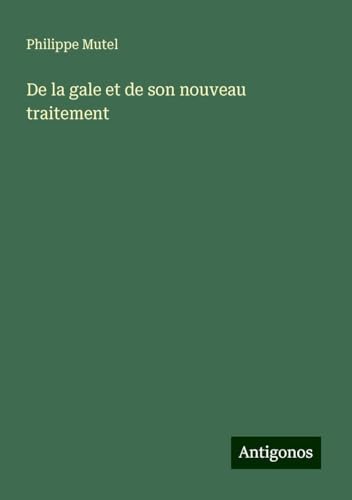 De la gale et de son nouveau traitement von Antigonos Verlag