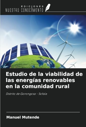 Estudio de la viabilidad de las energías renovables en la comunidad rural: Distrito de Gorongosa - Sofala von Ediciones Nuestro Conocimiento