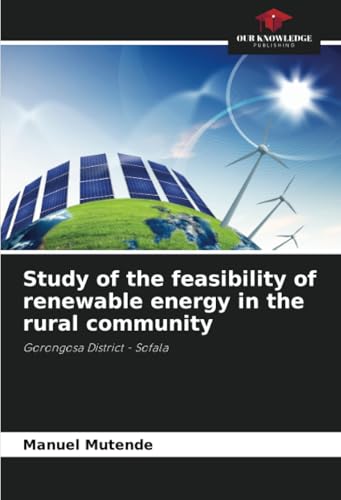 Study of the feasibility of renewable energy in the rural community: Gorongosa District - Sofala von Our Knowledge Publishing