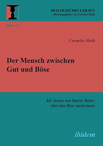 Der Mensch zwischen Gut und Böse: Mit Texten von Martin Buber über das Böse nachsinnen (Dialogisches Lernen) von Ibidem Press