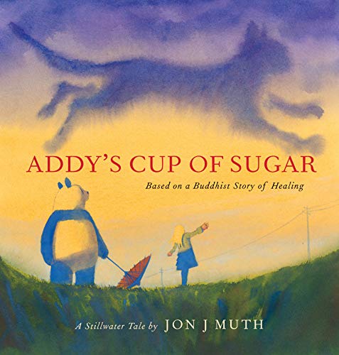 Addy's Cup of Sugar: (based on a Buddhist Story of Healing): Based on the Buddhist Story "The Mustard Seed"