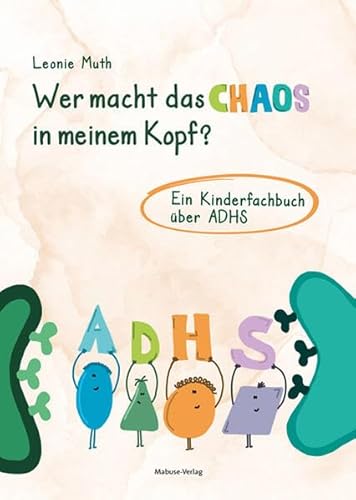 Wer macht das Chaos in meinem Kopf? Ein Kinderfachbuch über ADHS von Mabuse