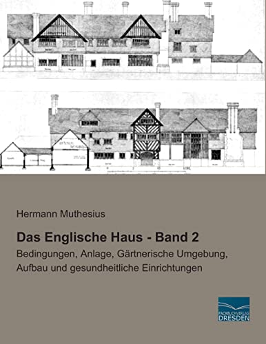 Das Englische Haus - Band 2: Bedingungen, Anlage, Gaertnerische Umgebung, Aufbau und gesundheitliche Einrichtungen: Bedingungen, Anlage, Gärtnerische Umgebung, Aufbau und gesundheitliche Einrichtungen von Fachbuchverlag-Dresden